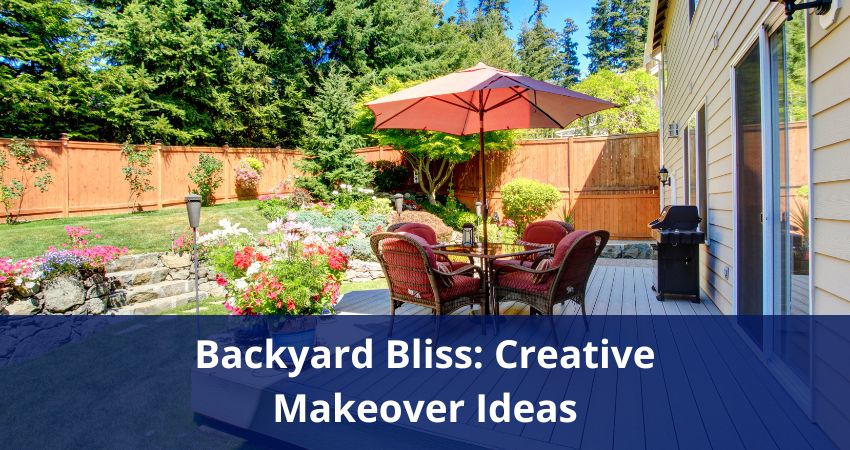 Backyard Bliss: Creative Makeover Ideas