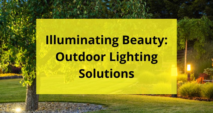 Illuminating Beauty: Outdoor Lighting Solutions